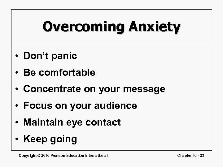 Overcoming Anxiety • Don’t panic • Be comfortable • Concentrate on your message •