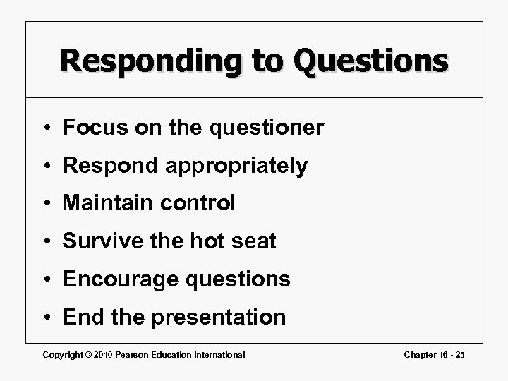 Responding to Questions • Focus on the questioner • Respond appropriately • Maintain control