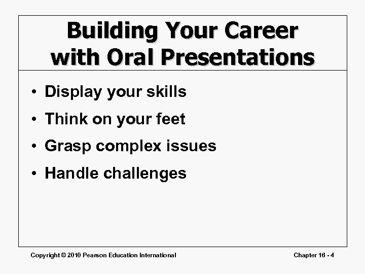 Building Your Career with Oral Presentations • Display your skills • Think on your