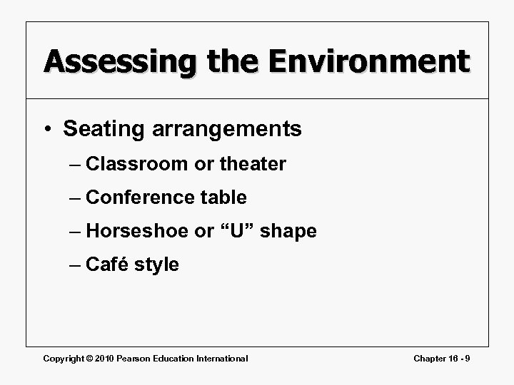 Assessing the Environment • Seating arrangements – Classroom or theater – Conference table –