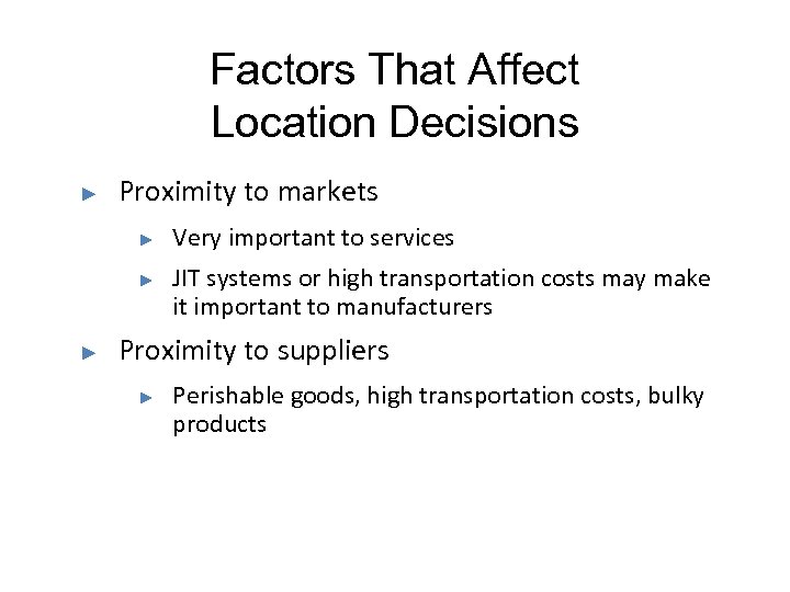 Factors That Affect Location Decisions ► Proximity to markets ► ► ► Very important