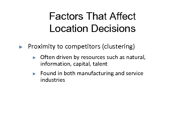 Factors That Affect Location Decisions ► Proximity to competitors (clustering) ► ► Often driven