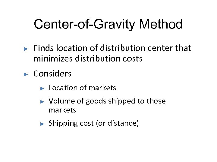 Center-of-Gravity Method ► ► Finds location of distribution center that minimizes distribution costs Considers