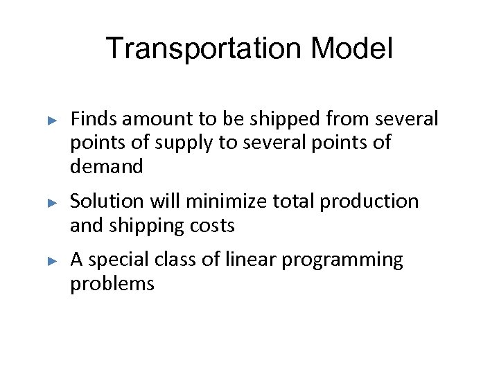 Transportation Model ► ► ► Finds amount to be shipped from several points of
