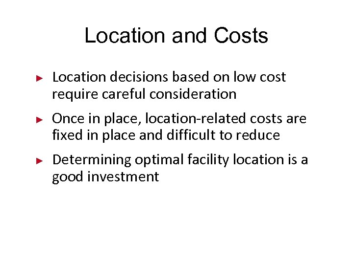 Location and Costs ► ► ► Location decisions based on low cost require careful