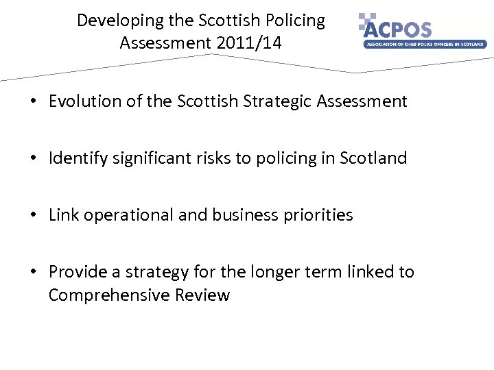 Developing the Scottish Policing Assessment 2011/14 • Evolution of the Scottish Strategic Assessment •