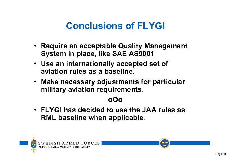 Conclusions of FLYGI • Require an acceptable Quality Management System in place, like SAE