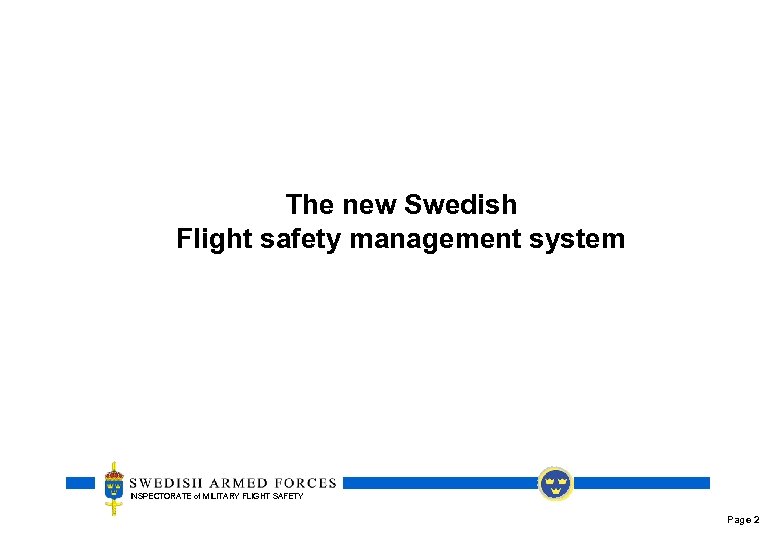 The new Swedish Flight safety management system INSPECTORATE of MILITARY FLIGHT SAFETY Page 2