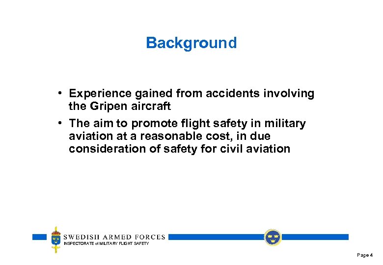 Background • Experience gained from accidents involving the Gripen aircraft • The aim to