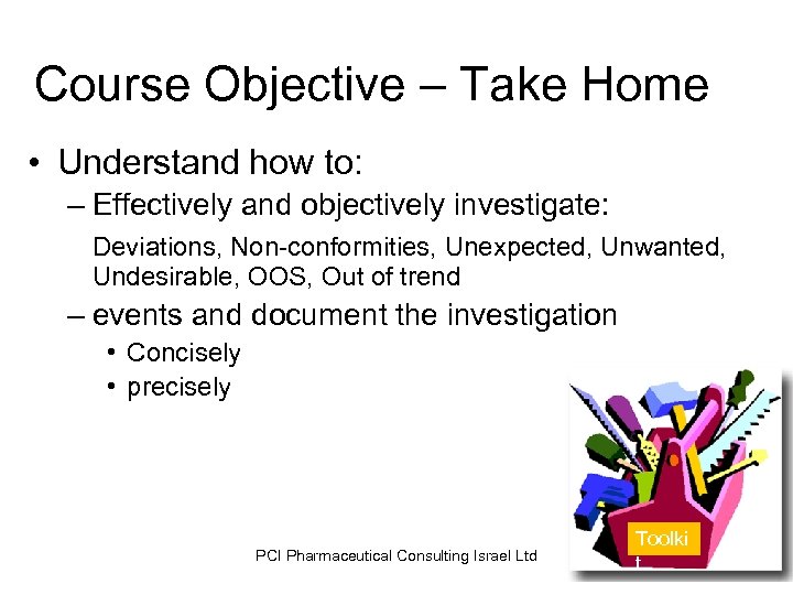 Course Objective – Take Home • Understand how to: – Effectively and objectively investigate: