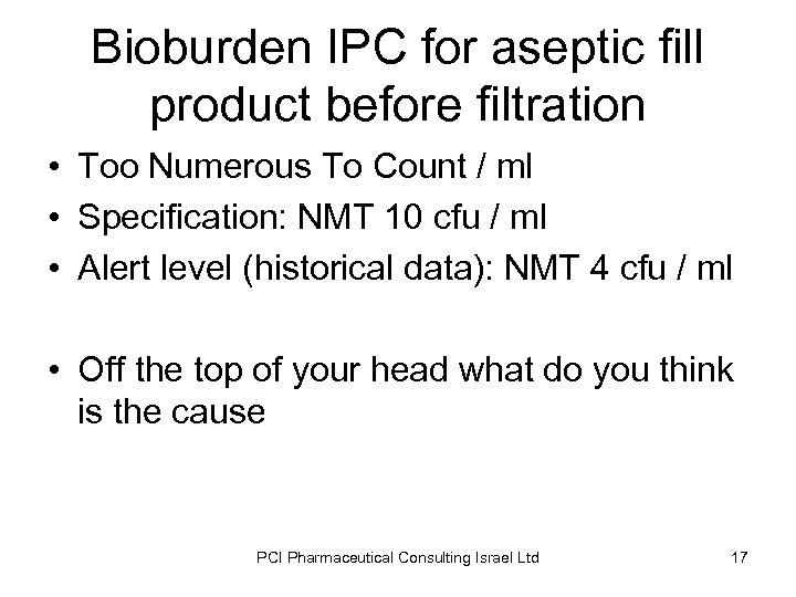 Bioburden IPC for aseptic fill product before filtration • Too Numerous To Count /