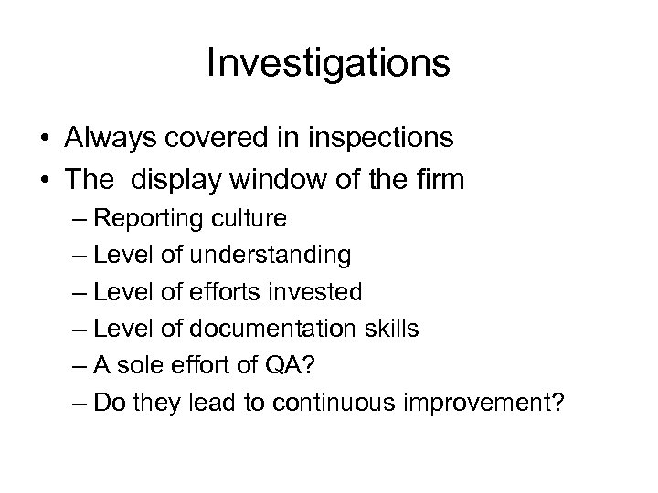 Investigations • Always covered in inspections • The display window of the firm –