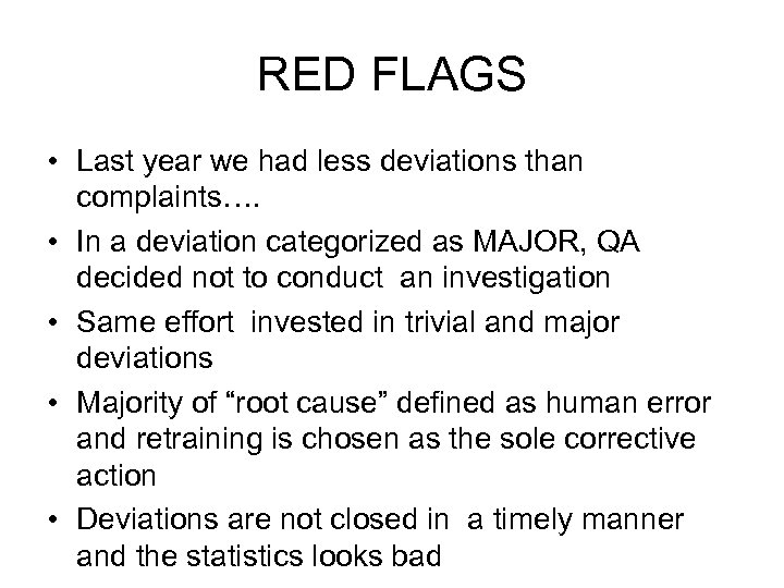 RED FLAGS • Last year we had less deviations than complaints…. • In a