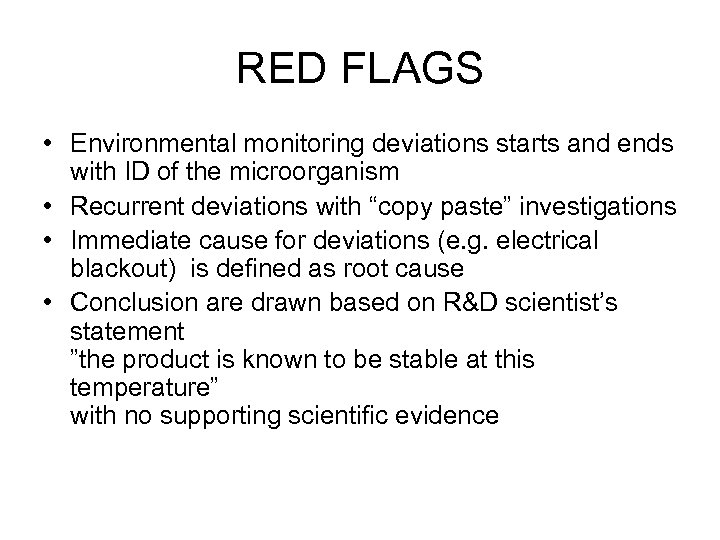 RED FLAGS • Environmental monitoring deviations starts and ends with ID of the microorganism