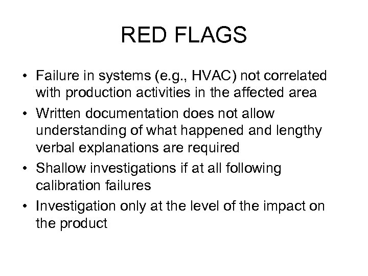 RED FLAGS • Failure in systems (e. g. , HVAC) not correlated with production