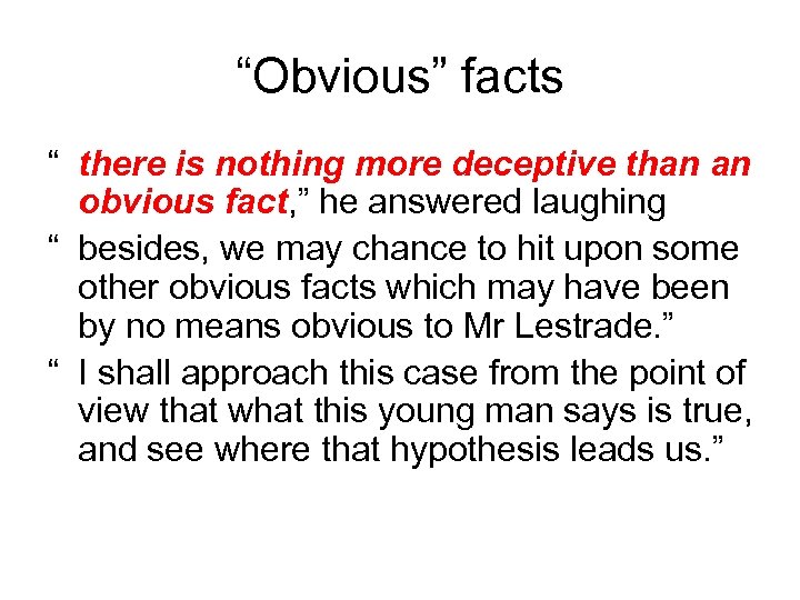 “Obvious” facts “ there is nothing more deceptive than an obvious fact, ” he