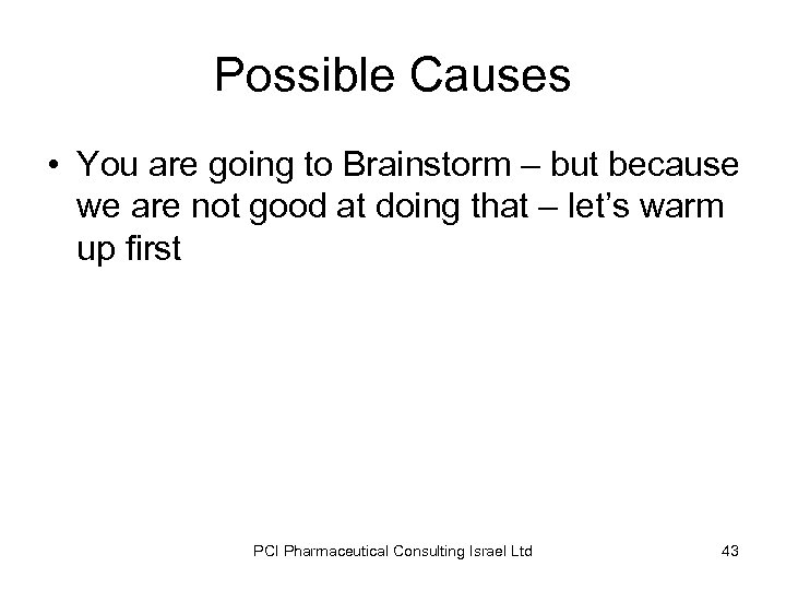 Possible Causes • You are going to Brainstorm – but because we are not