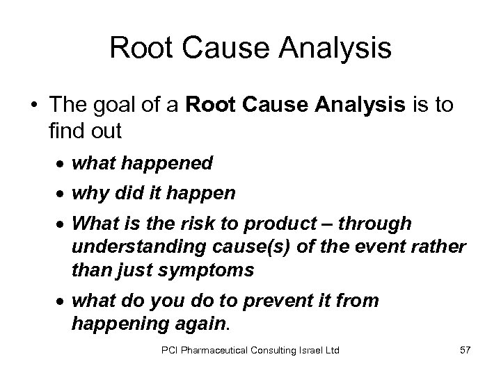 Root Cause Analysis • The goal of a Root Cause Analysis is to find