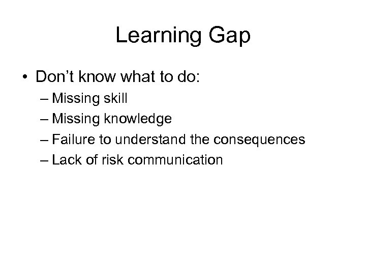 Learning Gap • Don’t know what to do: – Missing skill – Missing knowledge