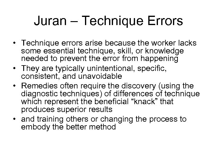 Juran – Technique Errors • Technique errors arise because the worker lacks some essential