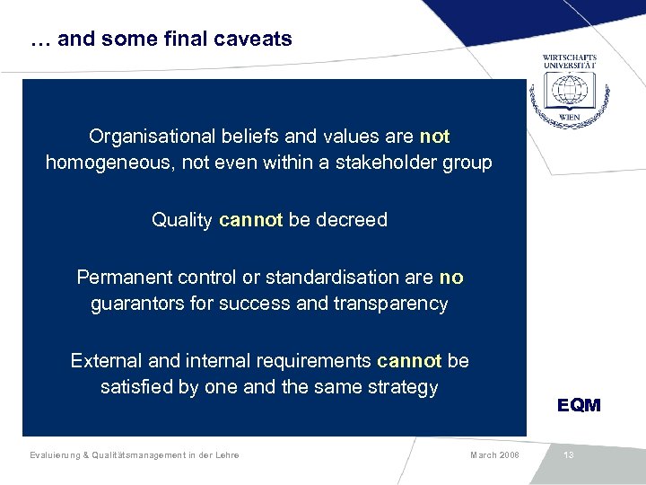 … and some final caveats Organisational beliefs and values are not homogeneous, not even