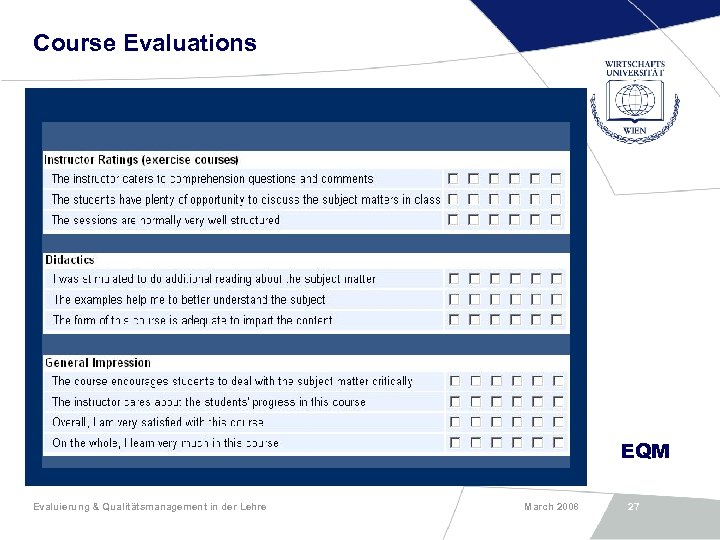 Course Evaluations EQM Evaluierung & Qualitätsmanagement in der Lehre March 2008 27 