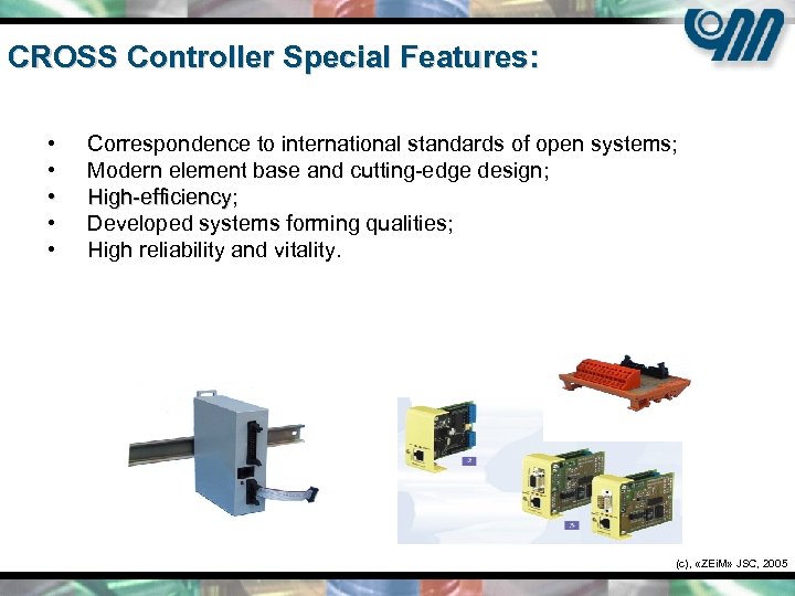 CROSS Controller Special Features: • • • Correspondence to international standards of open systems;