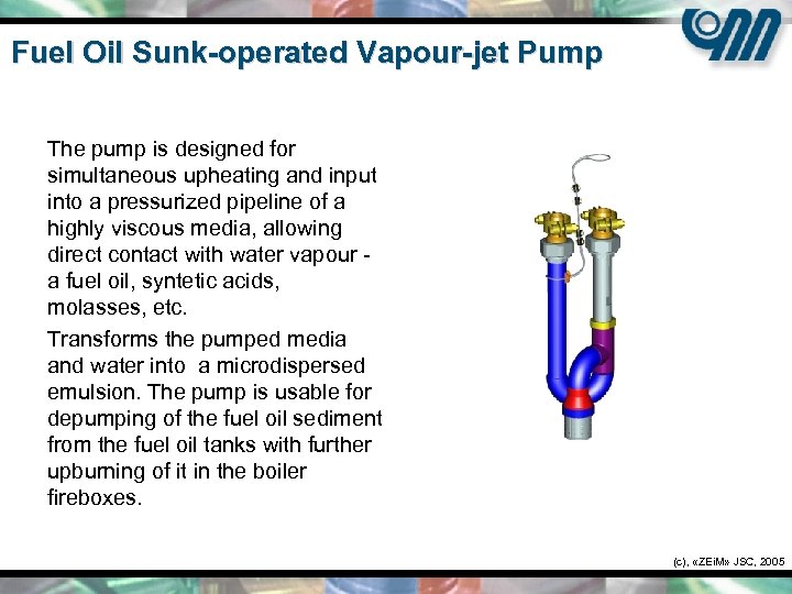 Fuel Oil Sunk-operated Vapour-jet Pump The pump is designed for simultaneous upheating and input