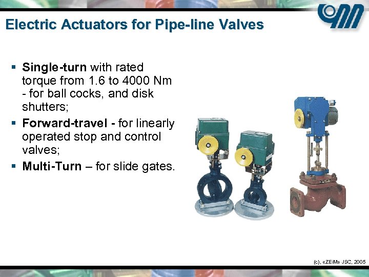 Electric Actuators for Pipe-line Valves § Single-turn with rated torque from 1. 6 to
