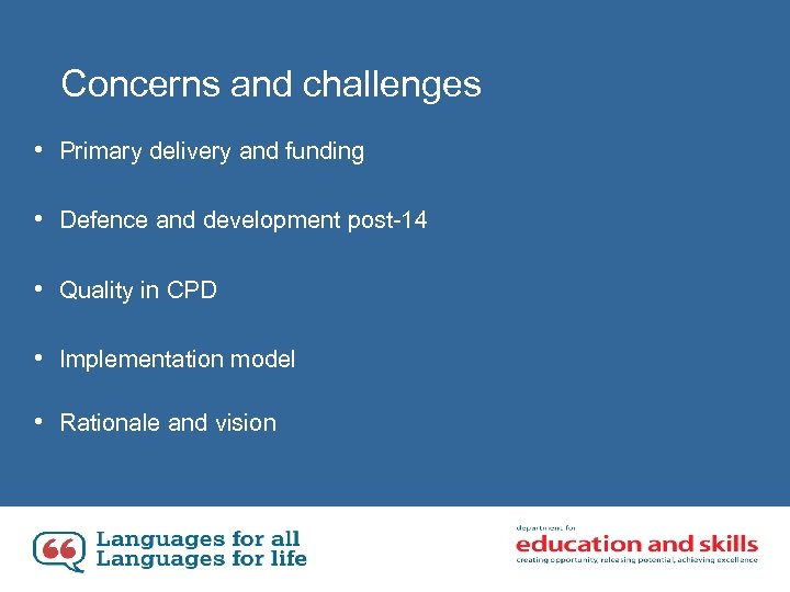 Concerns and challenges • Primary delivery and funding • Defence and development post-14 •