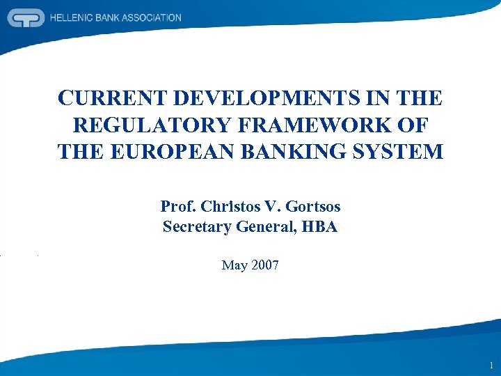 CURRENT DEVELOPMENTS IN THE REGULATORY FRAMEWORK OF THE EUROPEAN BANKING SYSTEM Prof. Christos V.