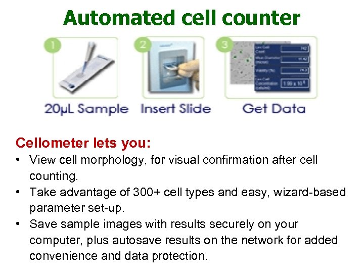 Automated cell counter Cellometer lets you: • View cell morphology, for visual confirmation after