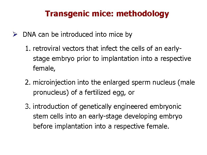 Transgenic mice: methodology Ø DNA can be introduced into mice by 1. retroviral vectors