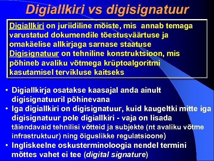Digiallkiri vs digisignatuur Digiallkiri on juriidiline mõiste, mis annab temaga varustatud dokumendile tõestusväärtuse ja