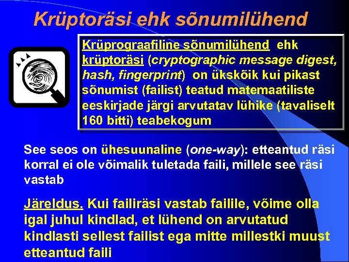 Krüptoräsi ehk sõnumilühend Krüprograafiline sõnumilühend ehk krüptoräsi (cryptographic message digest, hash, fingerprint) on ükskõik