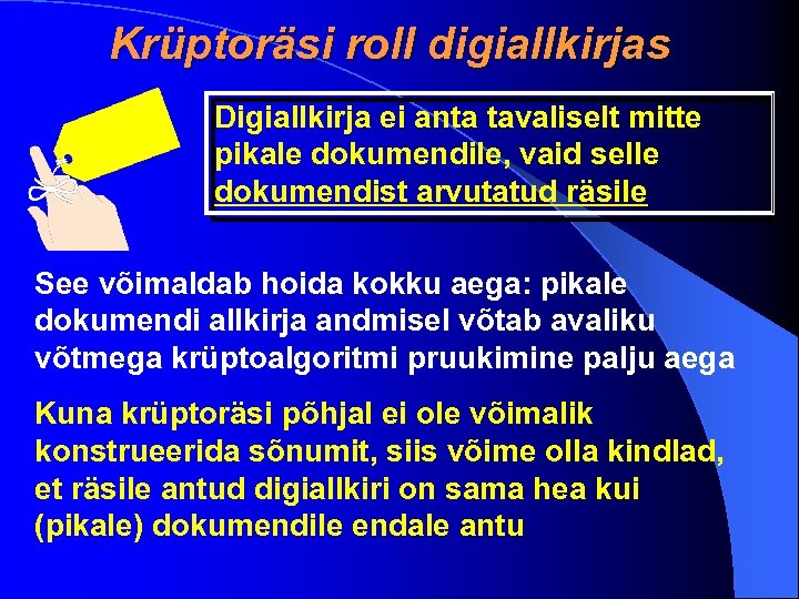 Krüptoräsi roll digiallkirjas Digiallkirja ei anta tavaliselt mitte pikale dokumendile, vaid selle dokumendist arvutatud