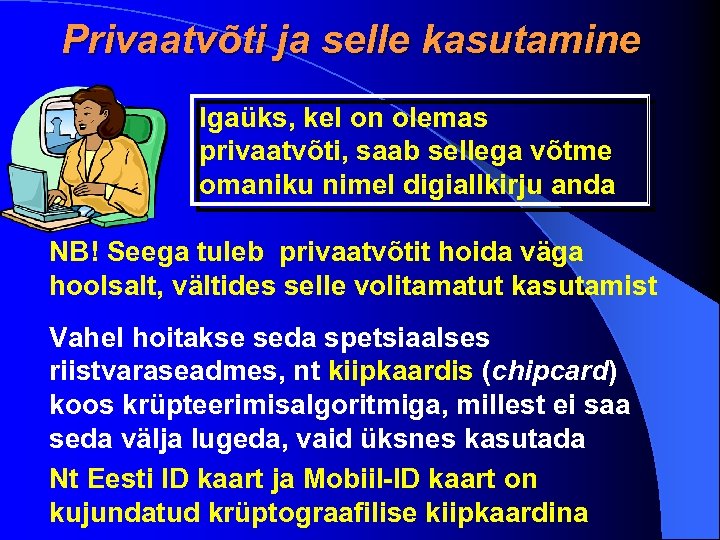 Privaatvõti ja selle kasutamine Igaüks, kel on olemas privaatvõti, saab sellega võtme omaniku nimel