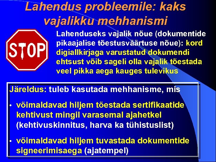 Lahendus probleemile: kaks vajalikku mehhanismi Lahenduseks vajalik nõue (dokumentide pikaajalise tõestusväärtuse nõue): kord digiallkirjaga