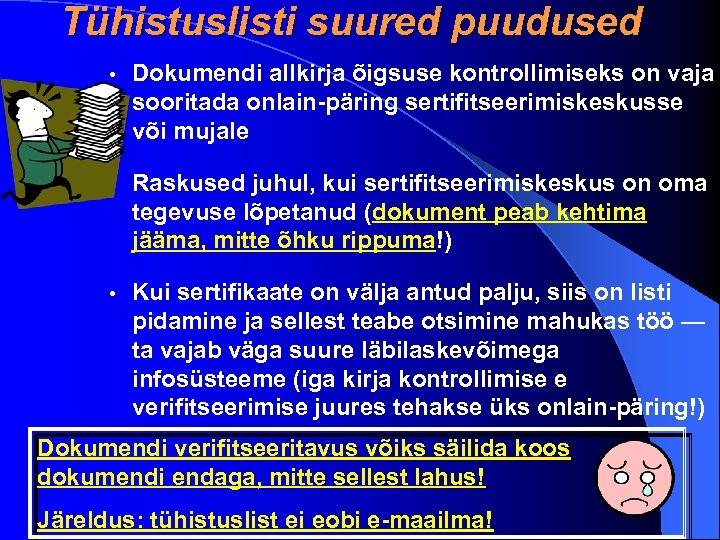 Tühistuslisti suured puudused • Dokumendi allkirja õigsuse kontrollimiseks on vaja sooritada onlain-päring sertifitseerimiskeskusse või