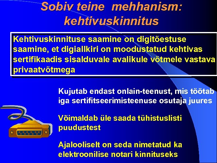 Sobiv teine mehhanism: kehtivuskinnitus Kehtivuskinnituse saamine on digitõestuse saamine, et digiallkiri on moodustatud kehtivas