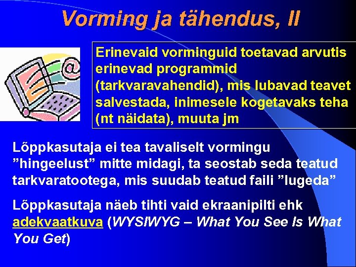 Vorming ja tähendus, II Erinevaid vorminguid toetavad arvutis erinevad programmid (tarkvaravahendid), mis lubavad teavet