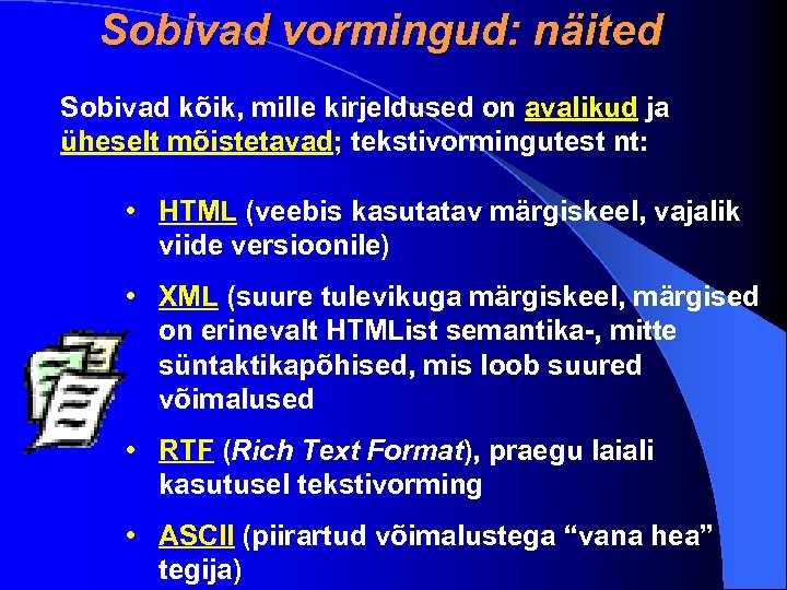 Sobivad vormingud: näited Sobivad kõik, mille kirjeldused on avalikud ja üheselt mõistetavad; tekstivormingutest nt: