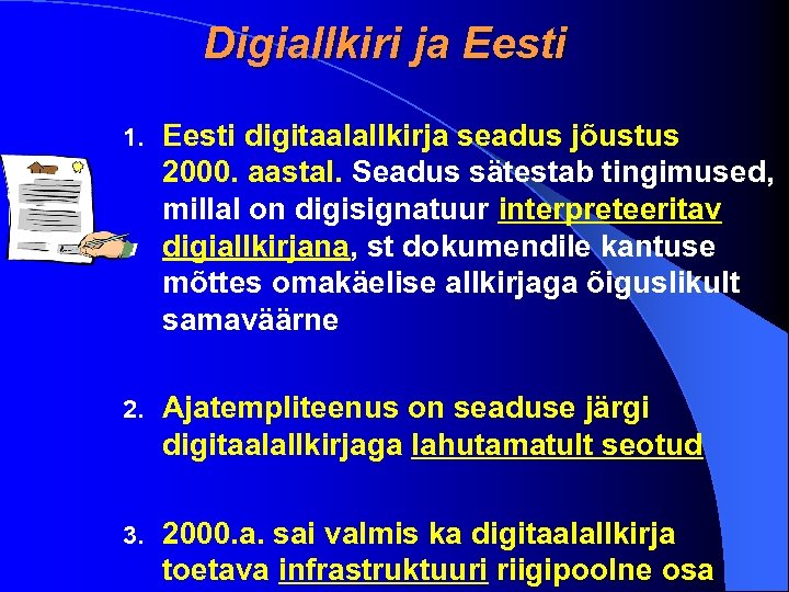 Digiallkiri ja Eesti 1. Eesti digitaalallkirja seadus jõustus 2000. aastal. Seadus sätestab tingimused, millal