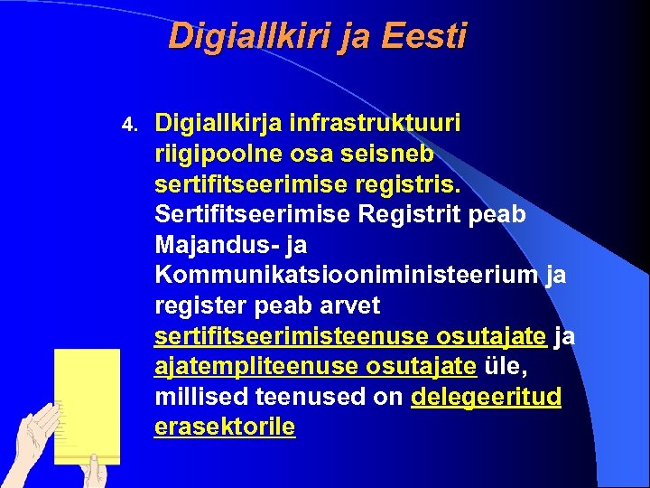 Digiallkiri ja Eesti 4. Digiallkirja infrastruktuuri riigipoolne osa seisneb sertifitseerimise registris. Sertifitseerimise Registrit peab