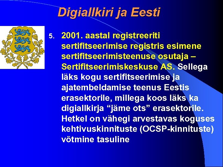 Digiallkiri ja Eesti 5. 2001. aastal registreeriti sertifitseerimise registris esimene sertifitseerimisteenuse osutaja – Sertifitseerimiskeskuse