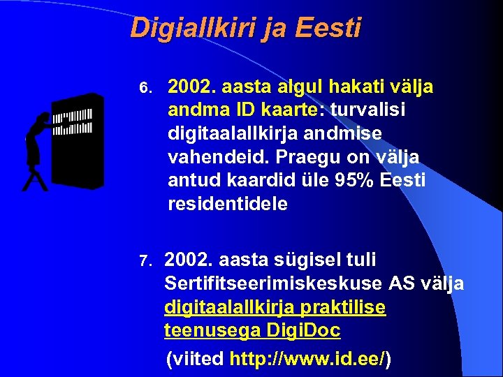 Digiallkiri ja Eesti 6. 2002. aasta algul hakati välja andma ID kaarte: turvalisi digitaalallkirja