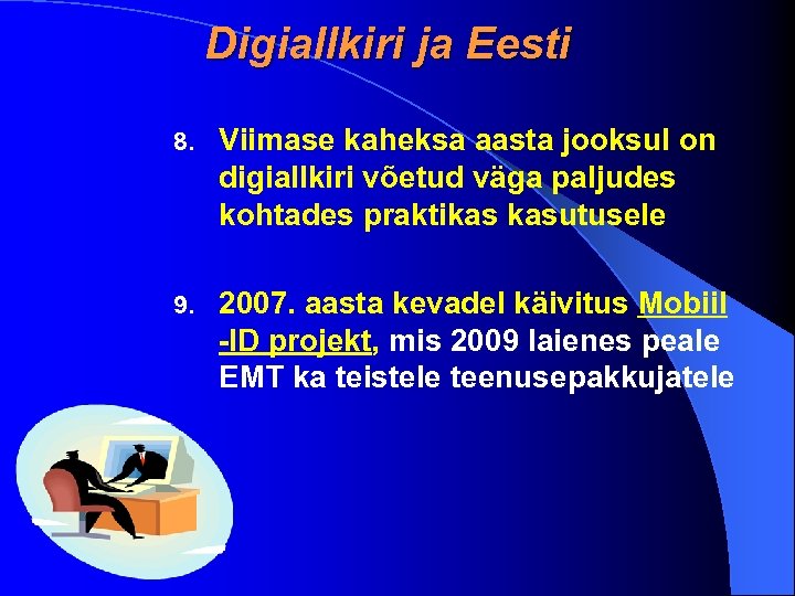 Digiallkiri ja Eesti 8. Viimase kaheksa aasta jooksul on digiallkiri võetud väga paljudes kohtades