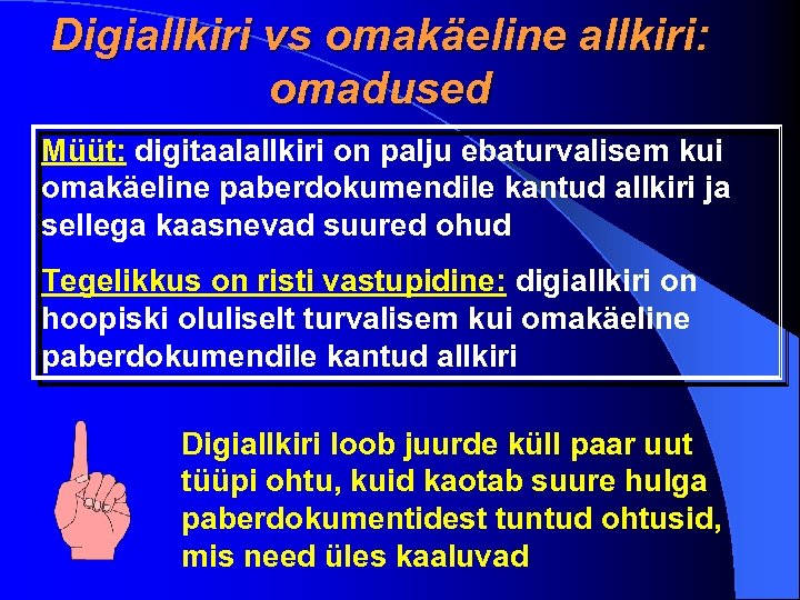 Digiallkiri vs omakäeline allkiri: omadused Müüt: digitaalallkiri on palju ebaturvalisem kui omakäeline paberdokumendile kantud