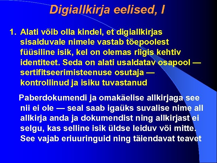 Digiallkirja eelised, I 1. Alati võib olla kindel, et digiallkirjas sisalduvale nimele vastab tõepoolest