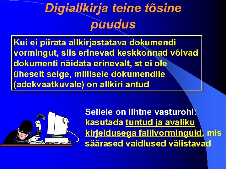 Digiallkirja teine tõsine puudus Kui ei piirata allkirjastatava dokumendi vormingut, siis erinevad keskkonnad võivad